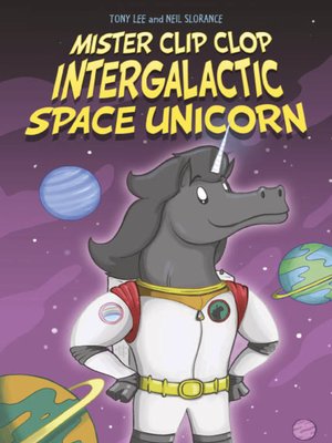cover image of Mister Clip-Clop: Intergalactic Space Unicorn